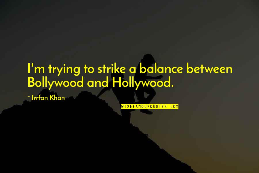 Irish Woman Quotes By Irrfan Khan: I'm trying to strike a balance between Bollywood