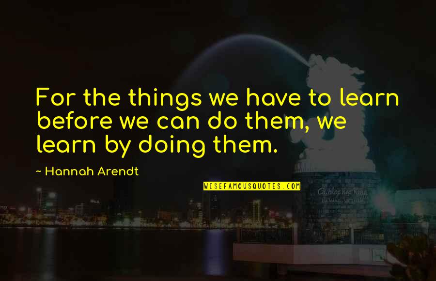 Irish Words And Quotes By Hannah Arendt: For the things we have to learn before