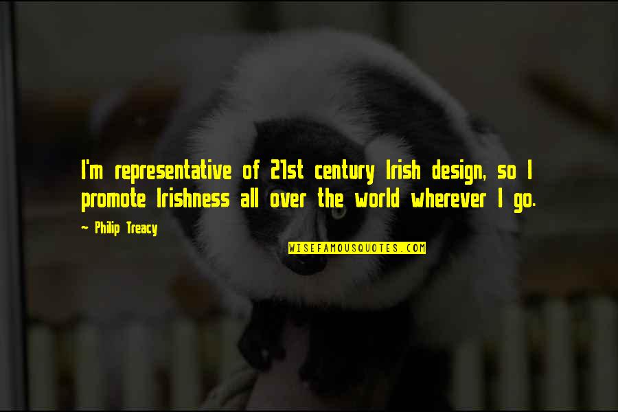 Irishness Quotes By Philip Treacy: I'm representative of 21st century Irish design, so Irishness Quotes By Philip Treacy: I'm representative of 21st century Irish design, so