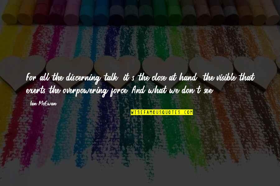 Irising Quotes By Ian McEwan: For all the discerning talk, it's the close