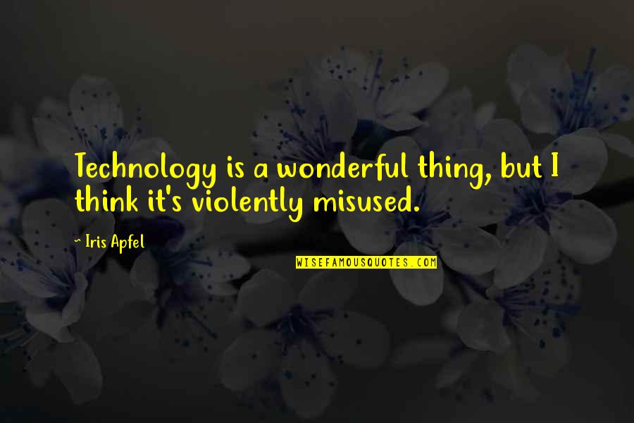 Iris's Quotes By Iris Apfel: Technology is a wonderful thing, but I think