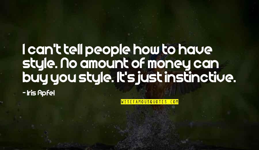 Iris's Quotes By Iris Apfel: I can't tell people how to have style.