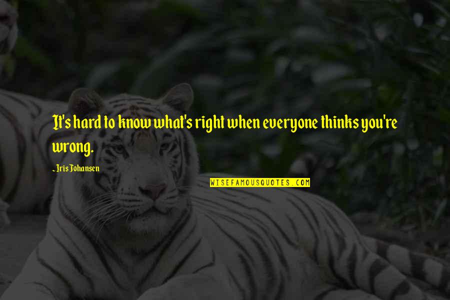 Iris's Quotes By Iris Johansen: It's hard to know what's right when everyone