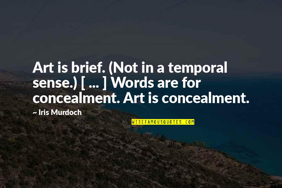 Iris's Quotes By Iris Murdoch: Art is brief. (Not in a temporal sense.)