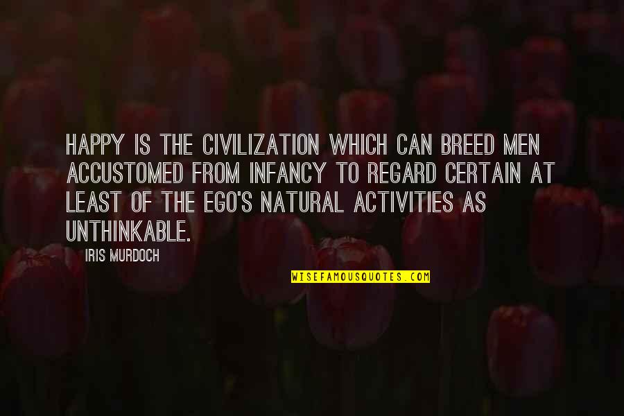 Iris's Quotes By Iris Murdoch: Happy is the civilization which can breed men