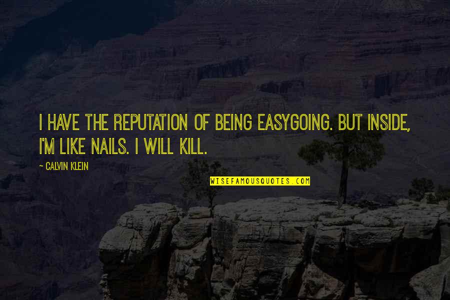 Iritiranost Quotes By Calvin Klein: I have the reputation of being easygoing. But