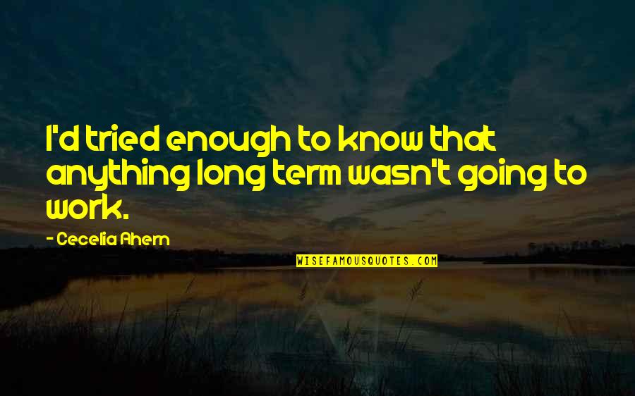 Irkdke Quotes By Cecelia Ahern: I'd tried enough to know that anything long