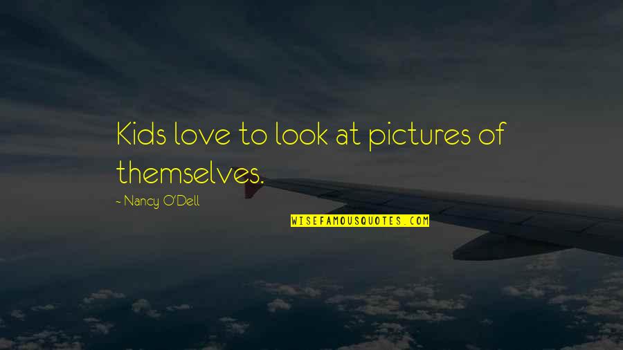 Irking My Nerves Quotes By Nancy O'Dell: Kids love to look at pictures of themselves.