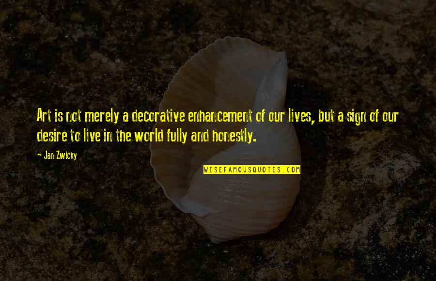 Irkingly Quotes By Jan Zwicky: Art is not merely a decorative enhancement of Irkingly Quotes By Jan Zwicky: Art is not merely a decorative enhancement of