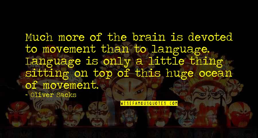 Irkingly Quotes By Oliver Sacks: Much more of the brain is devoted to Irkingly Quotes By Oliver Sacks: Much more of the brain is devoted to