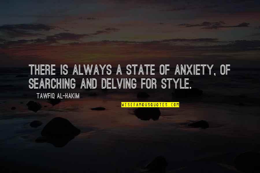 Irksome Antonym Quotes By Tawfiq Al-Hakim: There is always a state of anxiety, of