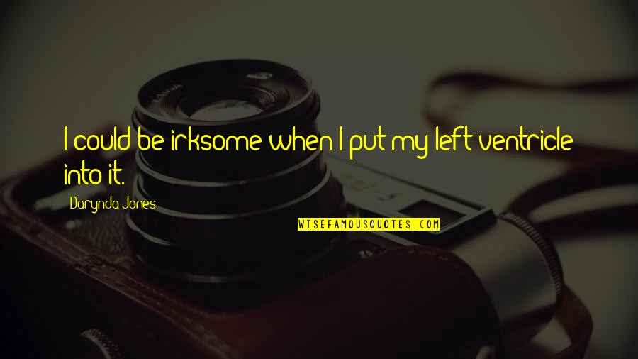 Irksome Quotes By Darynda Jones: I could be irksome when I put my Irksome Quotes By Darynda Jones: I could be irksome when I put my