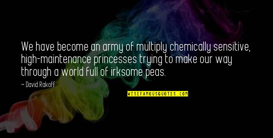 Irksome Quotes By David Rakoff: We have become an army of multiply chemically Irksome Quotes By David Rakoff: We have become an army of multiply chemically