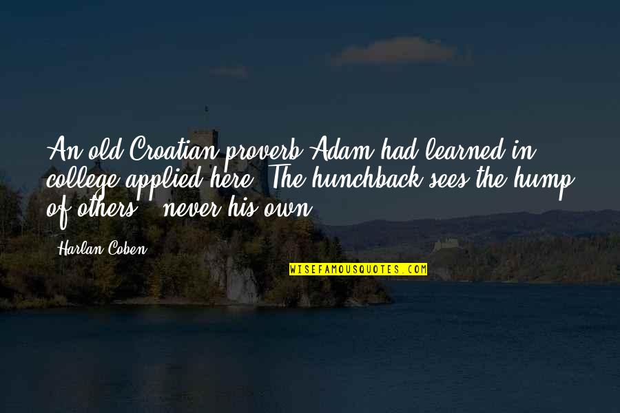 Irksome Quotes By Harlan Coben: An old Croatian proverb Adam had learned in Irksome Quotes By Harlan Coben: An old Croatian proverb Adam had learned in