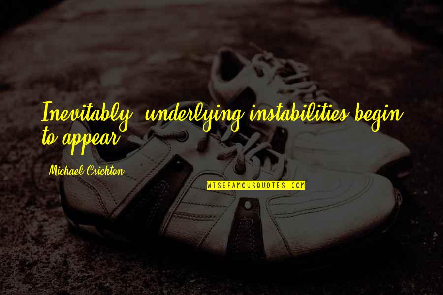 Irlandesi Con Quotes By Michael Crichton: Inevitably, underlying instabilities begin to appear. Irlandesi Con Quotes By Michael Crichton: Inevitably, underlying instabilities begin to appear.