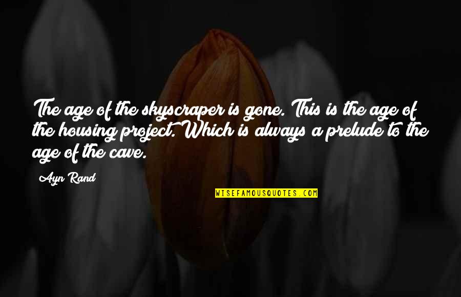 Irlands Farm Quotes By Ayn Rand: The age of the skyscraper is gone. This