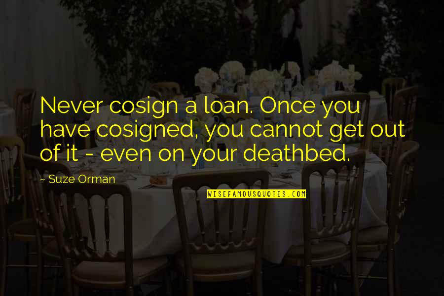 Irlands Farm Quotes By Suze Orman: Never cosign a loan. Once you have cosigned,