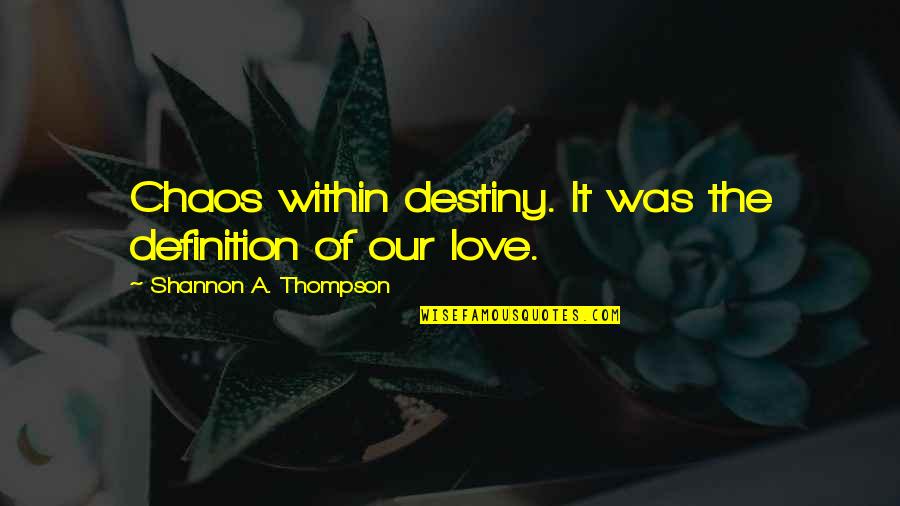 Irma Boom Quotes By Shannon A. Thompson: Chaos within destiny. It was the definition of