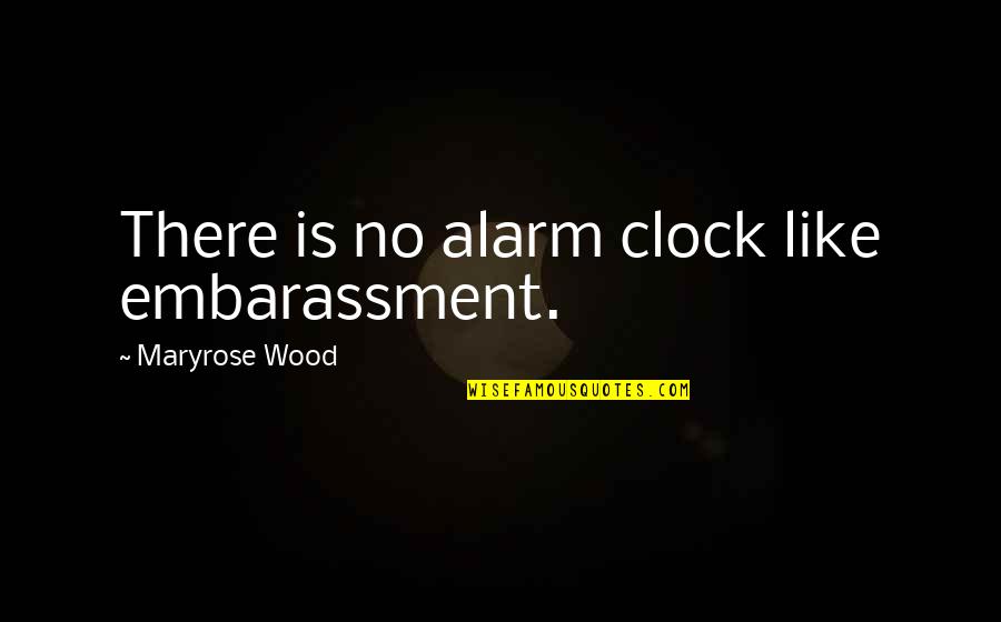 Irma Maria Demetria Quotes By Maryrose Wood: There is no alarm clock like embarassment.