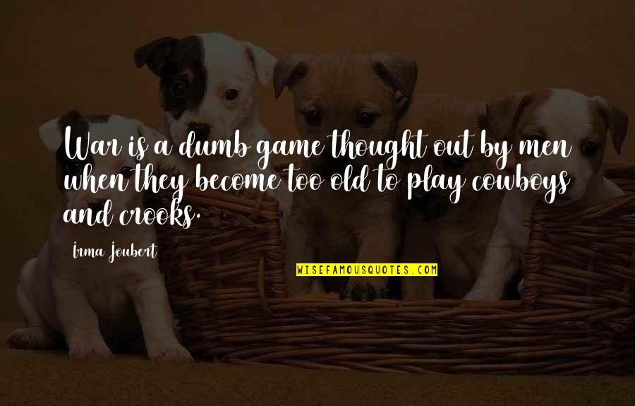 Irma Quotes By Irma Joubert: War is a dumb game thought out by