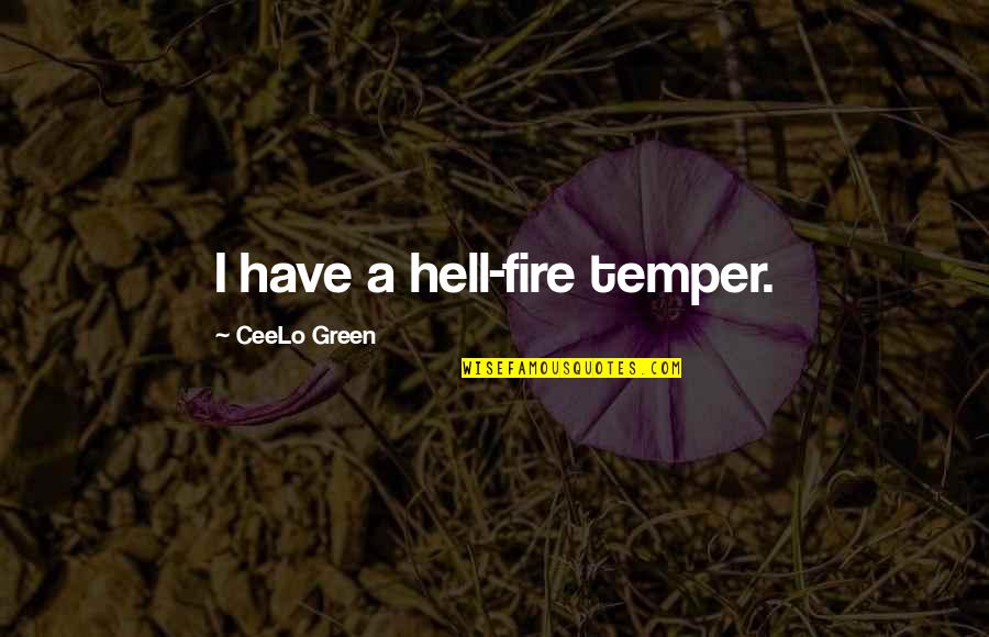 Irma Voth Quotes By CeeLo Green: I have a hell-fire temper.