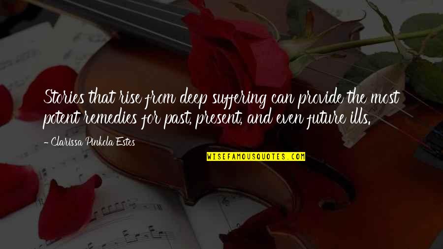 Irma Voth Quotes By Clarissa Pinkola Estes: Stories that rise from deep suffering can provide Irma Voth Quotes By Clarissa Pinkola Estes: Stories that rise from deep suffering can provide