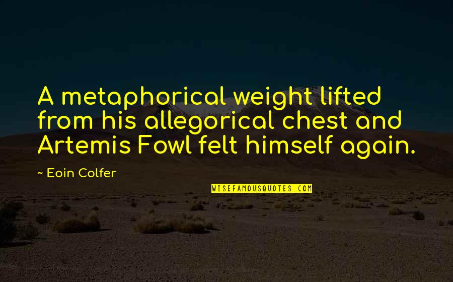 Irmantas Korolkovas Quotes By Eoin Colfer: A metaphorical weight lifted from his allegorical chest