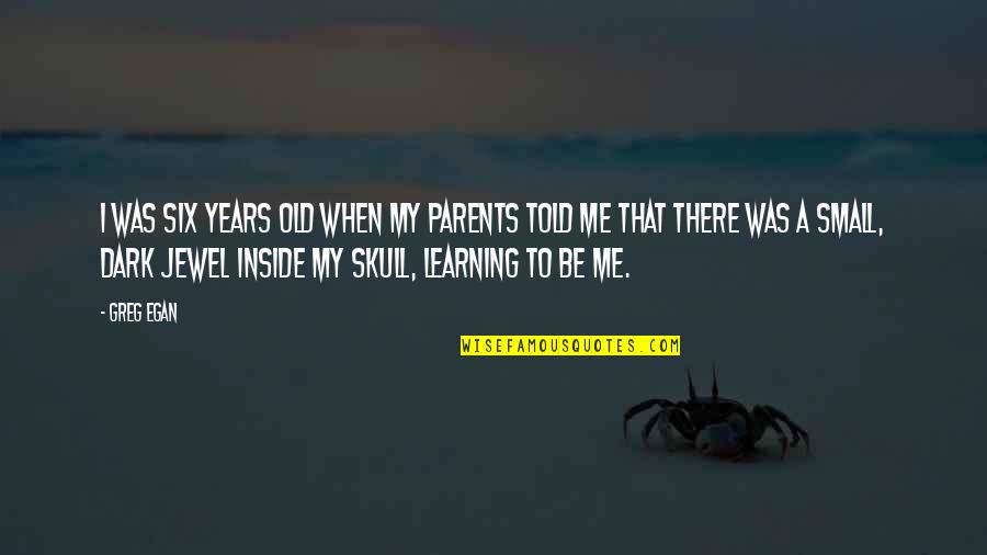 Irmeli Halinen Quotes By Greg Egan: I was six years old when my parents Irmeli Halinen Quotes By Greg Egan: I was six years old when my parents