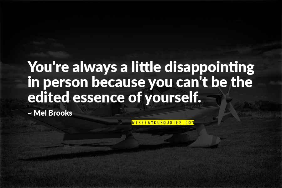 Irmhild Karpinski Quotes By Mel Brooks: You're always a little disappointing in person because Irmhild Karpinski Quotes By Mel Brooks: You're always a little disappointing in person because