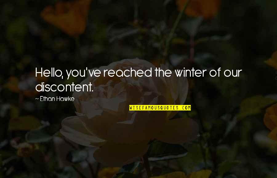 Irmina Gradus Pizlo Quotes By Ethan Hawke: Hello, you've reached the winter of our discontent. Irmina Gradus Pizlo Quotes By Ethan Hawke: Hello, you've reached the winter of our discontent.