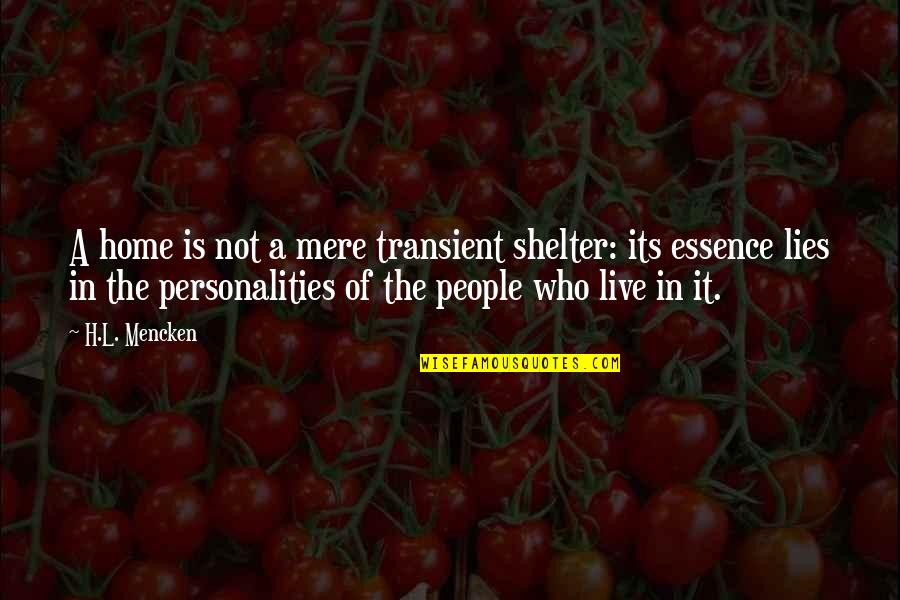 Irmingard Mayer Quotes By H.L. Mencken: A home is not a mere transient shelter: