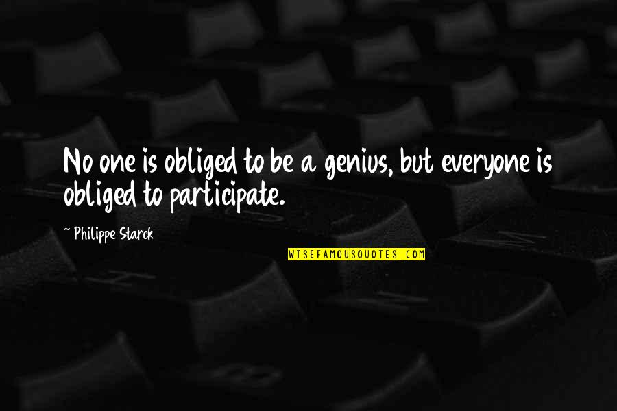 Irnest Quotes By Philippe Starck: No one is obliged to be a genius,