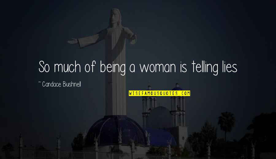 Iroffie Quotes By Candace Bushnell: So much of being a woman is telling Iroffie Quotes By Candace Bushnell: So much of being a woman is telling