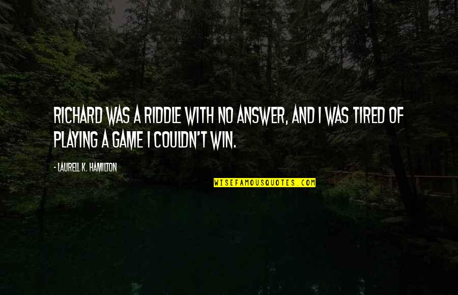 Iroffie Quotes By Laurell K. Hamilton: Richard was a riddle with no answer, and Iroffie Quotes By Laurell K. Hamilton: Richard was a riddle with no answer, and