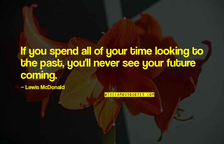 Iroha Quotes By Lewis McDonald: If you spend all of your time looking Iroha Quotes By Lewis McDonald: If you spend all of your time looking