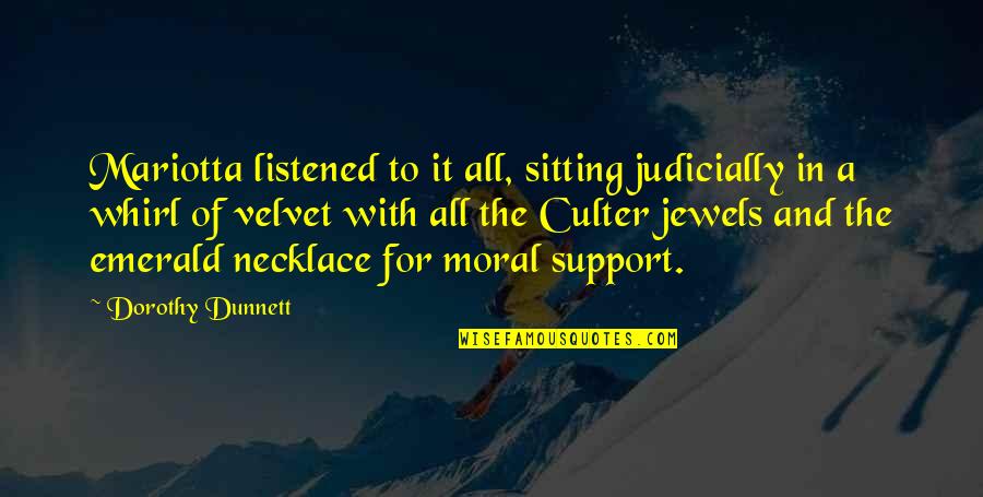 Iroki Garden Quotes By Dorothy Dunnett: Mariotta listened to it all, sitting judicially in Iroki Garden Quotes By Dorothy Dunnett: Mariotta listened to it all, sitting judicially in