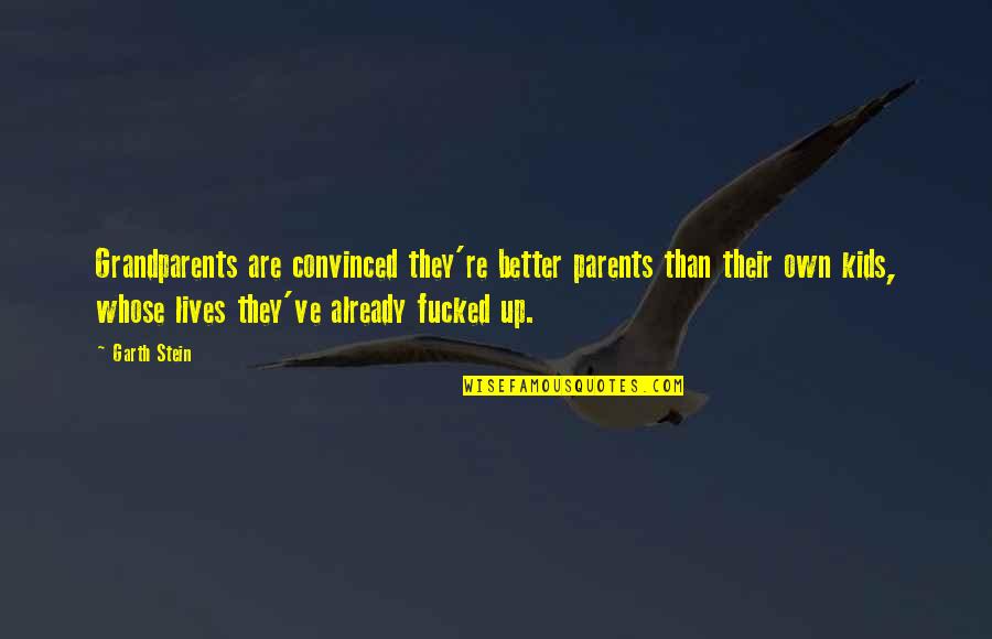 Irokusplus Quotes By Garth Stein: Grandparents are convinced they're better parents than their Irokusplus Quotes By Garth Stein: Grandparents are convinced they're better parents than their
