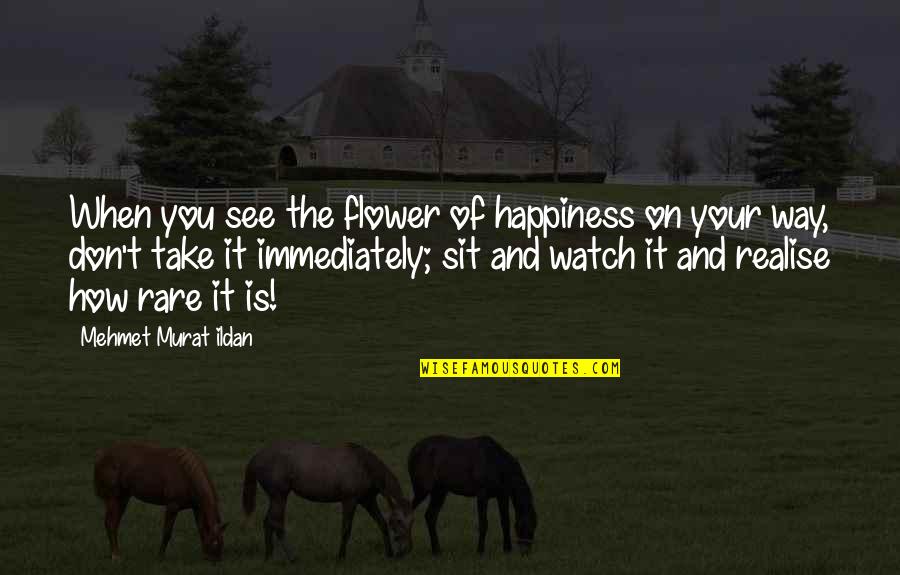 Iron Bear Jewelry Quotes By Mehmet Murat Ildan: When you see the flower of happiness on