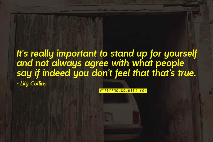 Iron Bridge Quotes By Lily Collins: It's really important to stand up for yourself Iron Bridge Quotes By Lily Collins: It's really important to stand up for yourself
