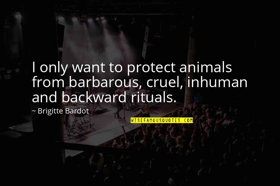 Iron Chef Chairman Kaga Quotes By Brigitte Bardot: I only want to protect animals from barbarous,