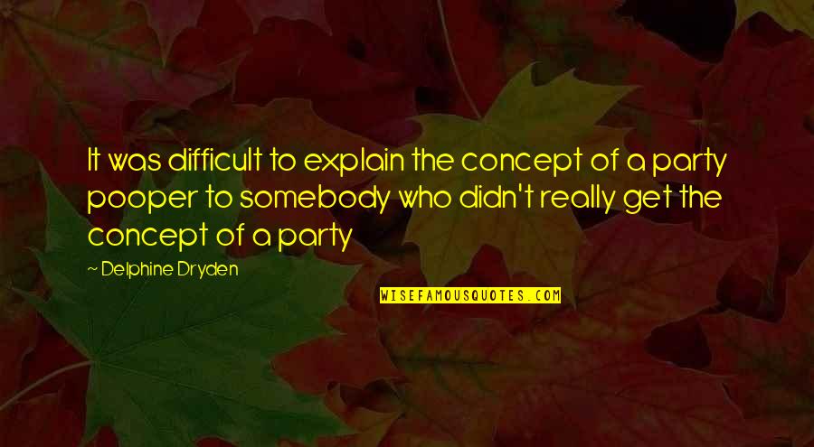 Iron Druid Quotes By Delphine Dryden: It was difficult to explain the concept of