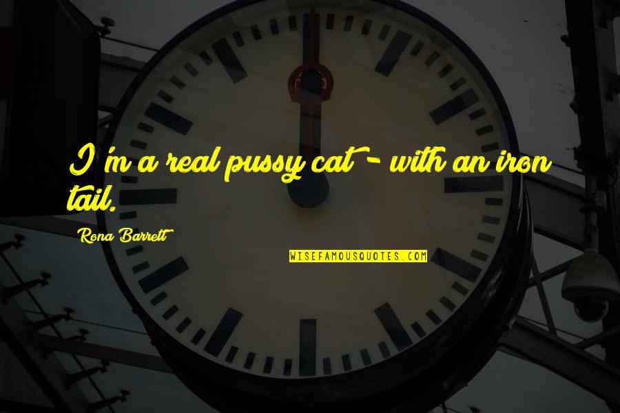 Iron Eagle Famous Quotes By Rona Barrett: I'm a real pussy cat - with an