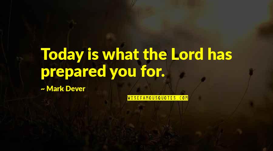 Iron Fey Series Quotes By Mark Dever: Today is what the Lord has prepared you