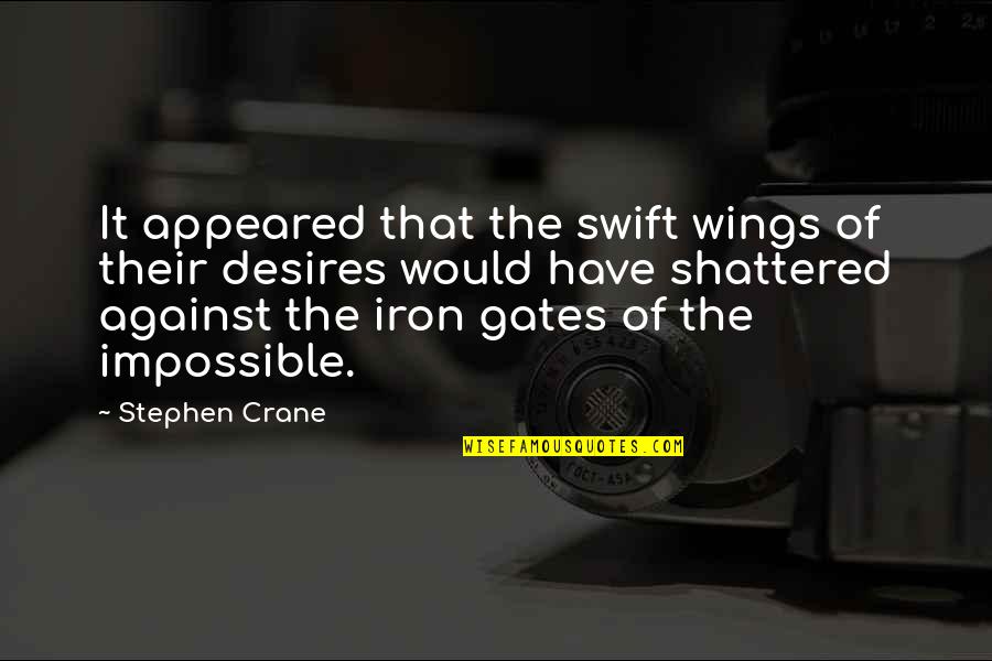 Iron Gates Quotes By Stephen Crane: It appeared that the swift wings of their