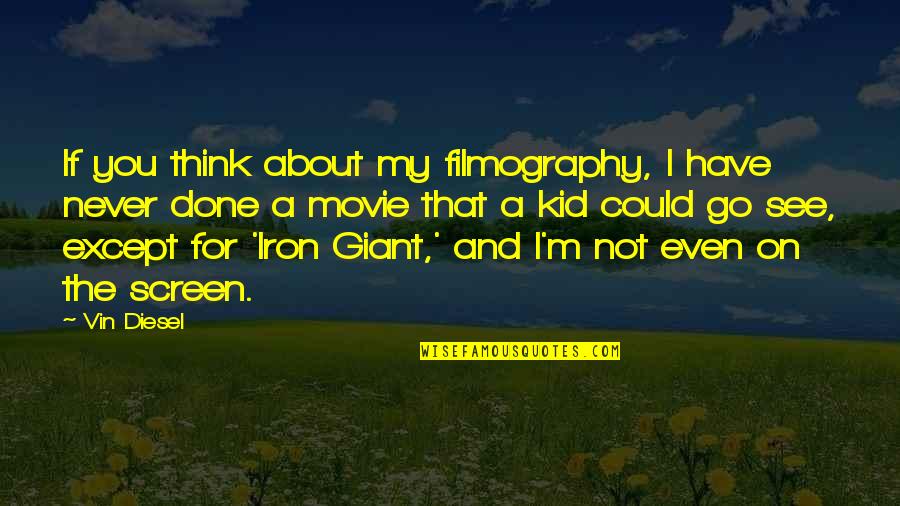 Iron Giant Quotes By Vin Diesel: If you think about my filmography, I have