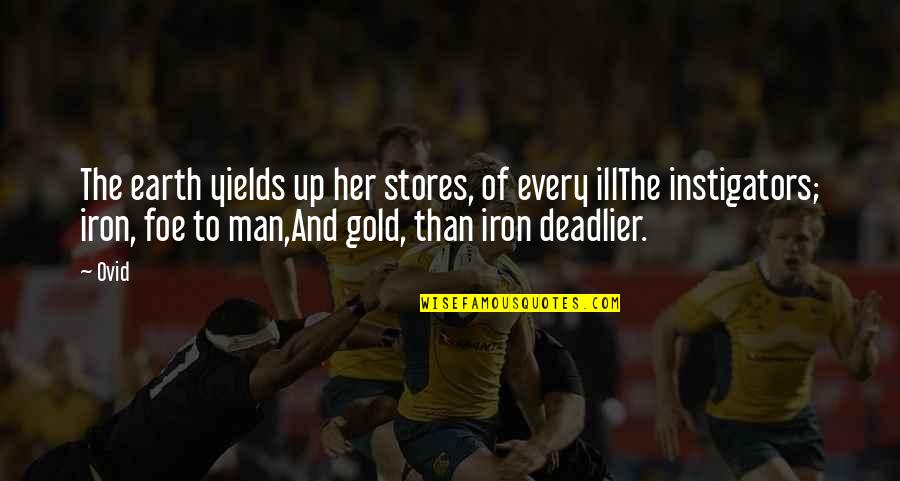 Iron Gold Quotes By Ovid: The earth yields up her stores, of every Iron Gold Quotes By Ovid: The earth yields up her stores, of every