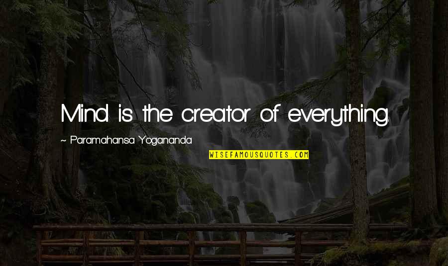 Iron Horseshoe Quotes By Paramahansa Yogananda: Mind is the creator of everything.