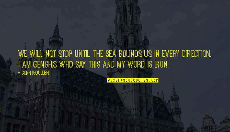 Iron J Word Quotes By Conn Iggulden: We will not stop until the sea bounds