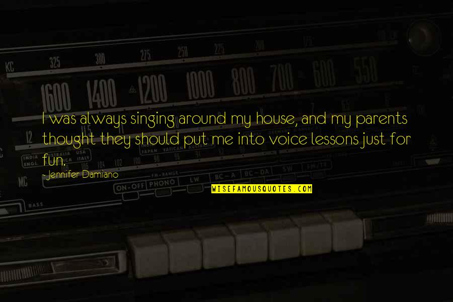 Iron Jawed Angels Quotes By Jennifer Damiano: I was always singing around my house, and