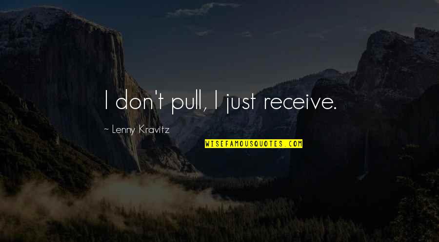 Iron King Julie Kagawa Quotes By Lenny Kravitz: I don't pull, I just receive.
